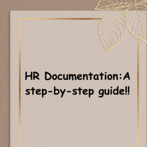 HR documentation: a step-by -step guide HR documentation
