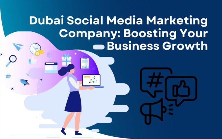 Dubai Social Media Marketing Company: Boosting Your Business Growth