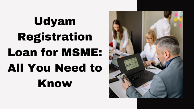 Udyam Registration Loan for MSME All You Need to Know